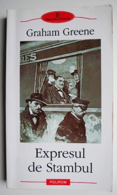 Expresul de Stambul &amp;ndash; Graham Greene foto