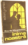 Inima Noastra - Guy de Maupassant