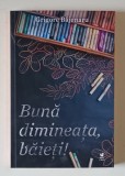 BUNA DIMINEATA , BAIETI ! roman de GRIGORE BAJENARU , 2024
