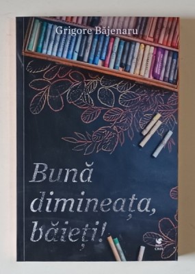 BUNA DIMINEATA , BAIETI ! roman de GRIGORE BAJENARU , 2024 foto