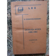 Serban Beligradeanu - Legislatia muncii 1990-1991 / comentata / VOL 1