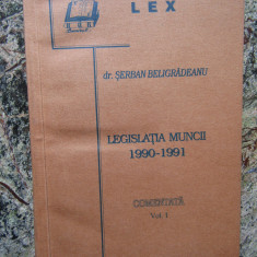 Serban Beligradeanu - Legislatia muncii 1990-1991 / comentata / VOL 1