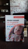 GHIDUL COMPLET AL INGRIJIRII COPILULUI 0-5 ANI - LILIAN LEISTNER