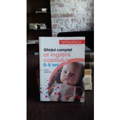 GHIDUL COMPLET AL INGRIJIRII COPILULUI 0-5 ANI - LILIAN LEISTNER