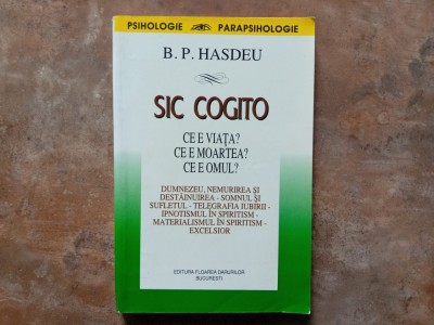 Sic Cogito - Ce e viata? Ce e moartea? Ce e omul? B. P. HASDEU foto
