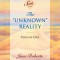 The &quot;&quot;Unknown&quot;&quot; Reality