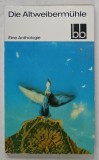 DIE ALTWEIBERMUHLE ( MOARA BATRANILOR ) , EINE ANTHOLOGIE , TEXT IN LIMBA GERMANA , 1987