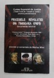 PROCESELE REVOLUTIEI DIN TIMISOARA 1989 - DOCUMENTE ISTORICE - PROCESUL LOTULUI &#039; TIMISOARA - DECEMBRIE 1989 &#039; adunate si comentate de MARIUS MIOC , 2