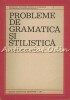 Probleme Gramatica si Stilistica - G. Beldescu, Editura Didactica si Pedagogica, 1967, Romana, 135 pagini