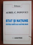 Stat si natiune. Statele-Unite ale Austriei-Mari Aurel C. Popovici