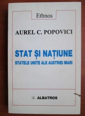 Stat si natiune. Statele-Unite ale Austriei-Mari Aurel C. Popovici foto