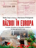 Cumpara ieftin Razboi In Europa. Ucraina, Romania si Republica Moldova In Fata Agresiunii Ruse, Radu Carp In Dialog Cu Marianna Prisiajniuk - Editura Corint