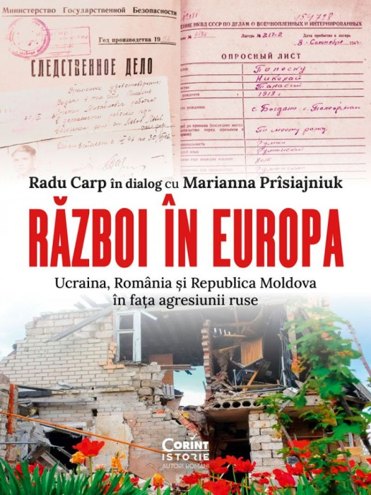 Razboi In Europa. Ucraina, Romania si Republica Moldova In Fata Agresiunii Ruse, Radu Carp In Dialog Cu Marianna Prisiajniuk - Editura Corint