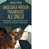 Vindecarea partilor fragmentate ale Sinelui. Cum putem aduce sens si integrare in procesul terapeutic de recuperare in urma traumei - Oana-Marina Bade