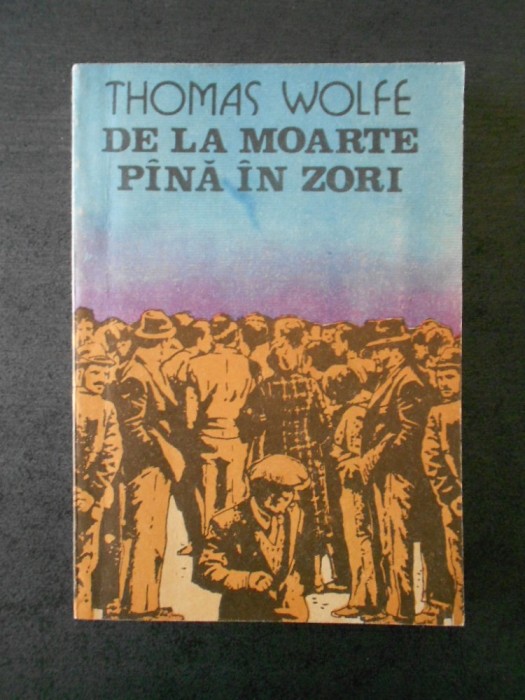 THOMAS WOLFE - DE LA MOARTE PANA IN ZORI