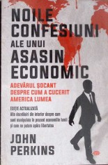 NOILE CONFESIUNI ALE UNUI ASASIN ECONOMIC. ADEVARUL SOCANT DESPRE CUM A CUCERIT AMERICA LUMEA-JOHN PERKINS-260526 foto