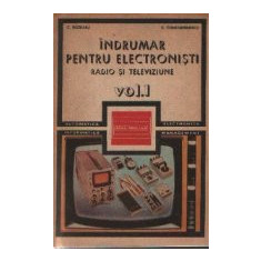 Indrumar pentru electronisti - Radio si televiziune, Volumul I