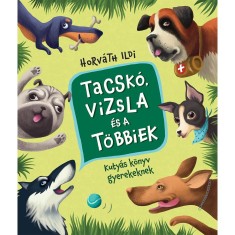 Tacsk&oacute;, vizsla &eacute;s a t&ouml;bbiek - Kuty&aacute;s k&ouml;nyv gyerekeknek - Horv&aacute;th Ildi