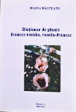 Dicționar de plante francez-rom&acirc;n, rom&acirc;n-francez - 2002 - Diana Balteanu (XD399)