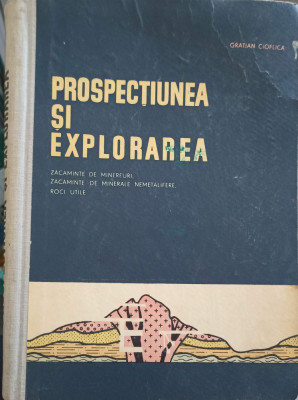 PROSPECTIUNEA SI EXPLORAREA (ZACAMINTE DE MINEREURI, ZACAMINTE DE MINERALE NEMETALIFERE, ROCI UTILE)-GRATIAN CIO foto