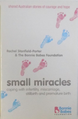 SMALL MIRACLES - COPING WITH INFERTILITY , MISCARRIAGE , STILLBIRTH AND PREMATURE BIRTH by RACHEL STANFIELD - PORTER &amp;amp; THE BONNIE BABES FOUNDATION , foto