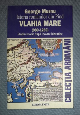 GEORGE MURNU - ISTORIA ROMANILOR DIN PIND - VLAHIA MARE (980-1259) foto