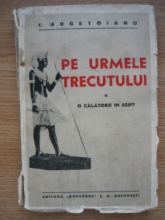 C. ARGETOIANU - PE URMELE TRECUTULUI - O CALATORIE IN EGIPT - 1935