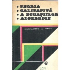 Teoria calitativa a ecuatiilor algebrice - Constantin Nastasescu, Constantin Nita
