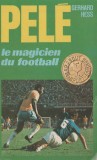 Gerhard Hess - Pele le magicien du football (lb. franceza)