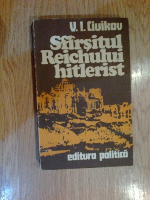 a7 Sfarsitul Reichului hitlerist - V. I. Ciuikov foto