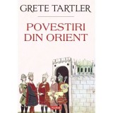 Povestiri din Orient - Grete Tartler