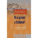 Mi a gubanc a fizik&aacute;val? - A h&uacute;relm&eacute;let probl&eacute;m&aacute;i &eacute;s a lehets&eacute;ges kiutak - Lee Smolin