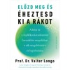 Előzd meg &eacute;s &eacute;heztesd ki a r&aacute;kot - A b&ouml;jt &eacute;s a t&aacute;pl&aacute;lkoz&aacute;studom&aacute;ny forradalmi megold&aacute;sai a r&aacute;k megelőz&eacute;s&eacute;re &eacute;s legyőz&eacute;s&eacute;re - Prof. Dr. Valter Longo