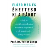 Előzd meg &eacute;s &eacute;heztesd ki a r&aacute;kot - A b&ouml;jt &eacute;s a t&aacute;pl&aacute;lkoz&aacute;studom&aacute;ny forradalmi megold&aacute;sai a r&aacute;k megelőz&eacute;s&eacute;re &eacute;s legyőz&eacute;s&eacute;re - Prof. Dr. Valter Longo