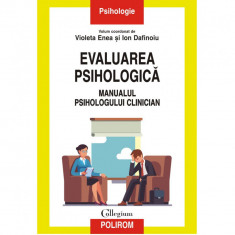 Evaluarea psihologica. Manualul psihologului clinician - Violeta Enea, Ion Dafinoiu (coord.)