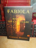 Cumpara ieftin CARDINAL WISEMAN - FABIOLA SAU BISERICA DIN CATACOMBE ( ROMAN ) , 2010 #