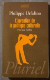 Philippe Urfalino - L&#039;invention de la politique culturelle. Postface inedite