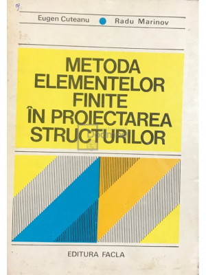 Eugen Cuteanu - Metoda elementelor finite &amp;icirc;n proiectarea structurilor (editia 1980) foto