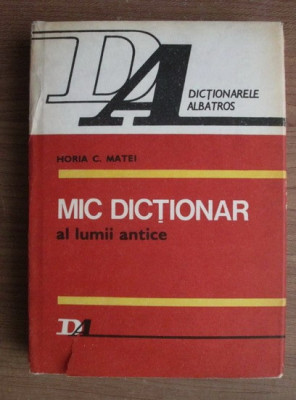 Horia C. Matei - Mic dictionar al lumii antice foto