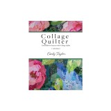 Collage Quilter: Essentials for Success with Collage Quilts