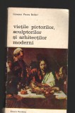 C8355 VIETILE PICTORILOR, SCULPTORILOR SI ARHITECTILOR MODERNI DE G. BELLORI