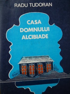Casa domnului Alcibiade (Sfarsit de mileniu) - Radu Tudoran foto