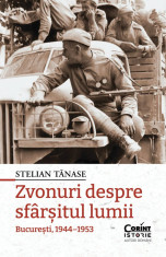 Zvonuri Despre Sfarsitul Lumii. Bucuresti, 1944, 1953, Stelian Tanase - Editura Corint foto