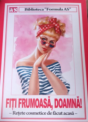 FITI FRUMOASA,DOAMNA ! Retete cosmetice de facut acasa foto