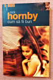 Cum sa fii bun. Editura Humanitas, 2005 - Nick Hornby