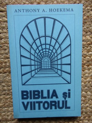 ANTHONY A. HOEKEMA - BIBLIA SI VIITORUL foto
