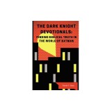 The Dark Knight Devotionals: Finding Biblical Truth in the World of Batman