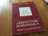 Cumpara ieftin GRIGORE IONESCU, ARHITECTURA ROMANEASCA- TIPOLOGII, CREATII, CREATORI