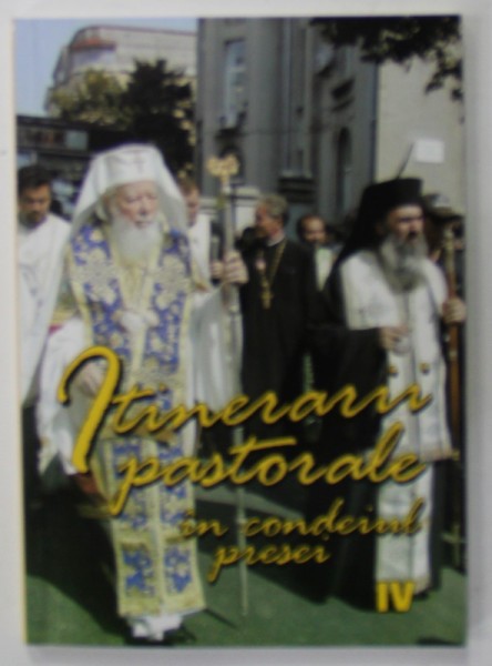 ITINERARII PASTORALE IN CONDEIUL PRESEI , VOLUMUL IV - VOLUM ANIVERSAR : CINCI ANI DE LA INTRONIZAREA I.P.S. TEODOSIE IN FUNCTIA DE ARHIEPISCOP , 2006