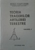 TEORIA TRAGERILOR ARTILERIEI TERESTRE (Volumul 1)
